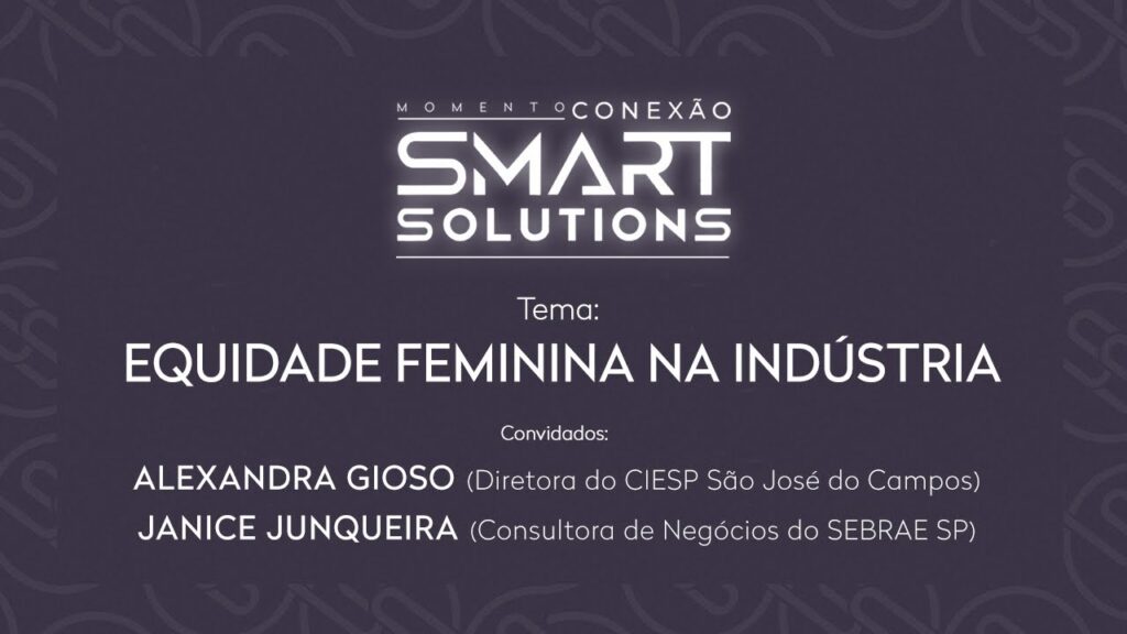 Conexão Smart Solutions – Equidade Feminina na Indústria