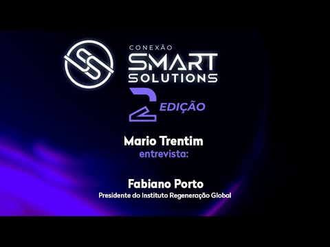 Conexão Smart Solutions – Fabiano Porto, Presidente do Instituto Regeneração Global